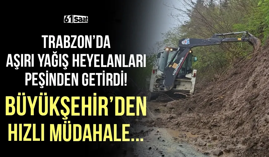 Trabzon'da aşırı yağış heyelanları peşinden getirdi! Büyükşehir'den hızlı müdahale...