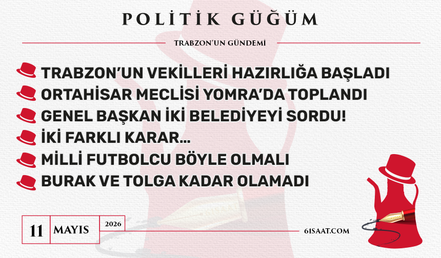 Politik Güğüm - 11 Mayıs 2026