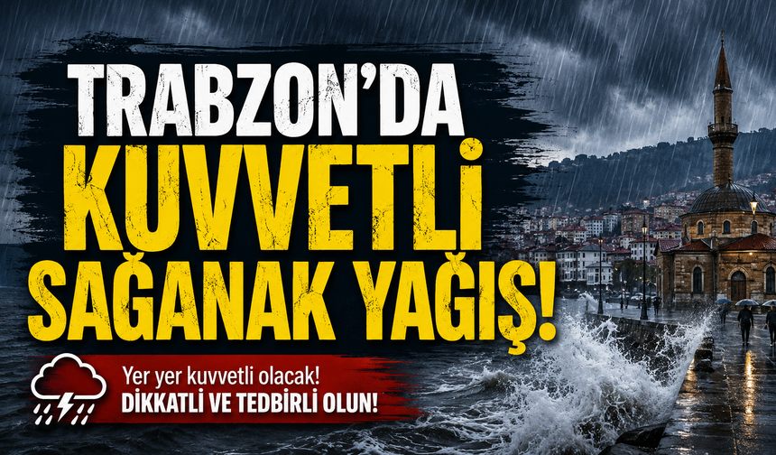 Trabzon’da kuvvetli sağanak yağış