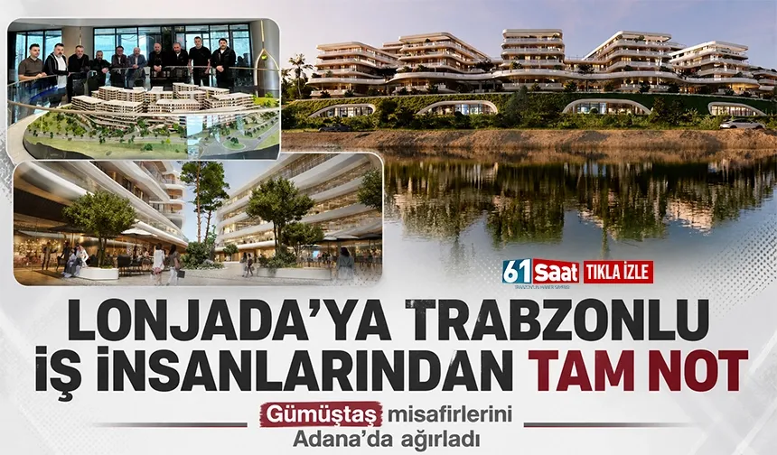 Trabzonlu iş insanları Lonjada Projesi ile Adana'ya açılıyor...