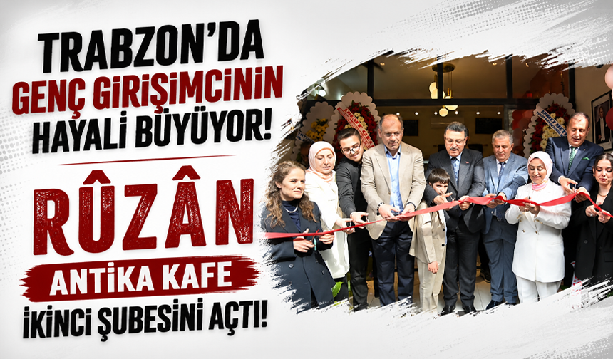 Trabzon’da genç girişimcinin hayali büyüyor! Rûzân Antika Kafe ikinci şubesini açtı