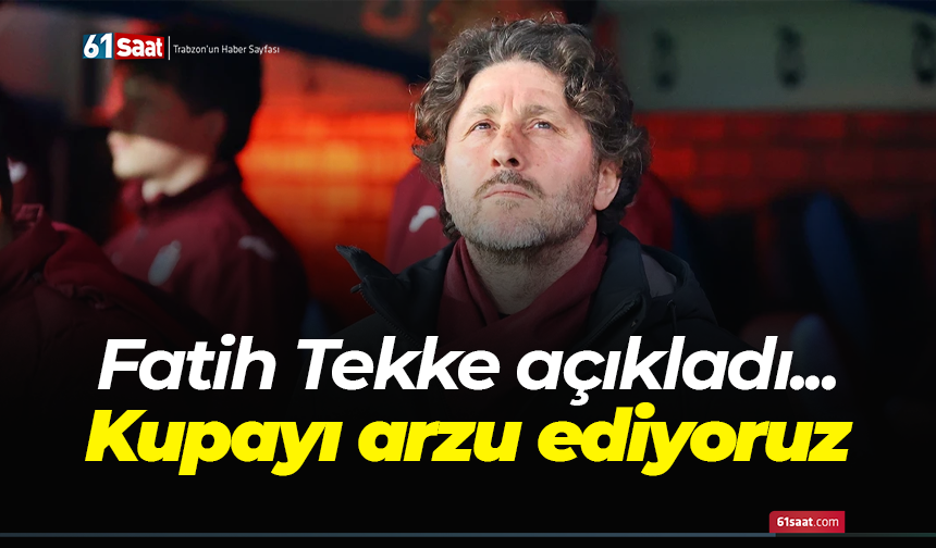 Fatih Tekke hedefi belirledi! Kupayı arzu ediyoruz