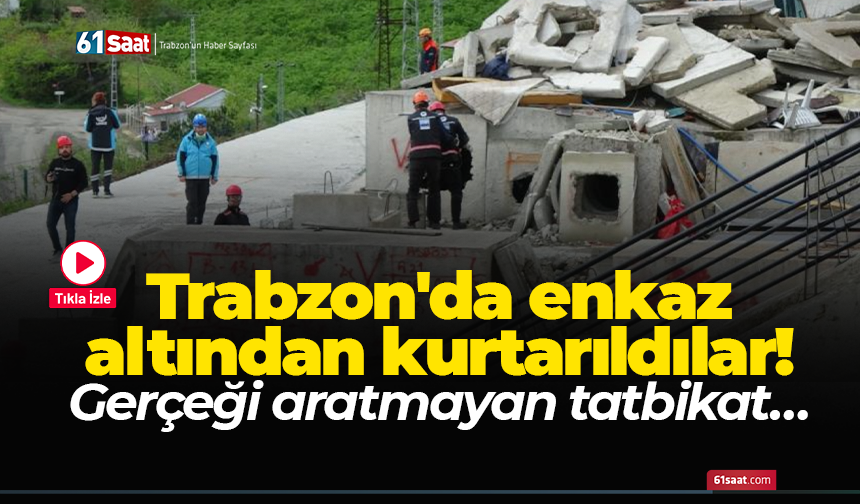 Trabzon'da enkaz altından kurtarıldılar! Gerçeği aratmayan tatbikat…
