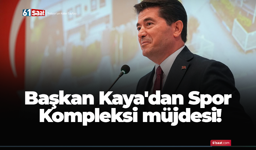 Başkan Kaya'dan Spor Kompleksi müjdesi!