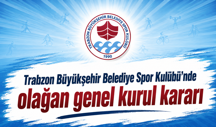 Trabzon Büyükşehir Belediye Spor Kulübü’nde olağan genel kurul kararı