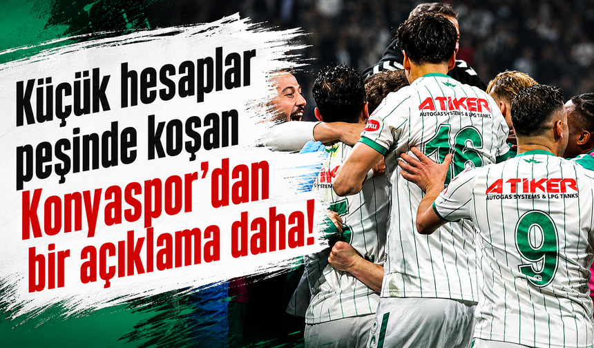 Küçük hesaplar peşinde koşan Konyaspor'dan bir açıklama daha!