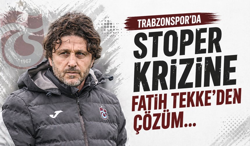 Trabzonspor'da stoper krizine Fatih Tekke'den çözüm...