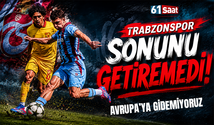 Trabzonspor sonunu getiremedi! Avrupa’ya gidemiyoruz...