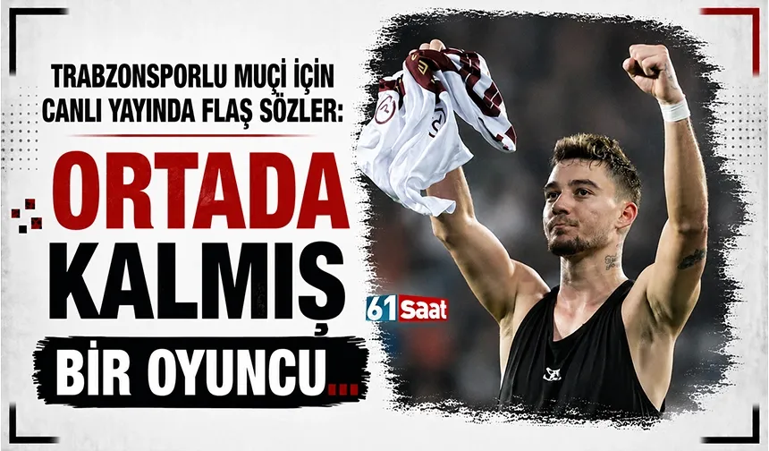 Muçi için flaş sözler: Ortada kalmış bir oyuncu...