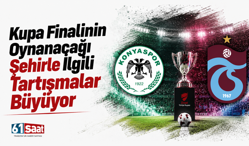 Kupa finalinin oynanacağı şehirle ilgili tartışmalar büyüyor