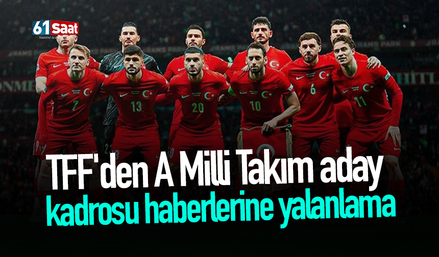TFF'den A Milli Takım aday kadrosu haberlerine yalanlama