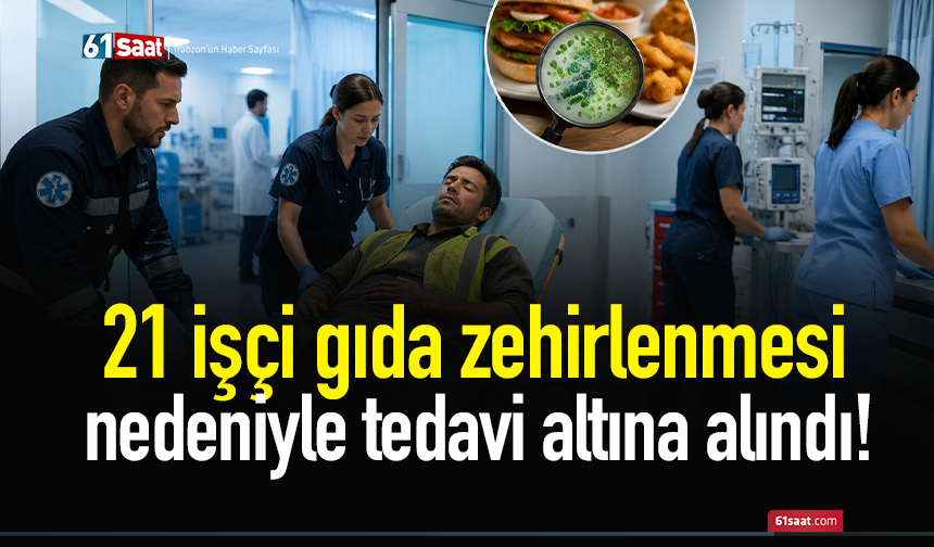 21 işçi gıda zehirlenmesi  nedeniyle tedavi altına alındı!