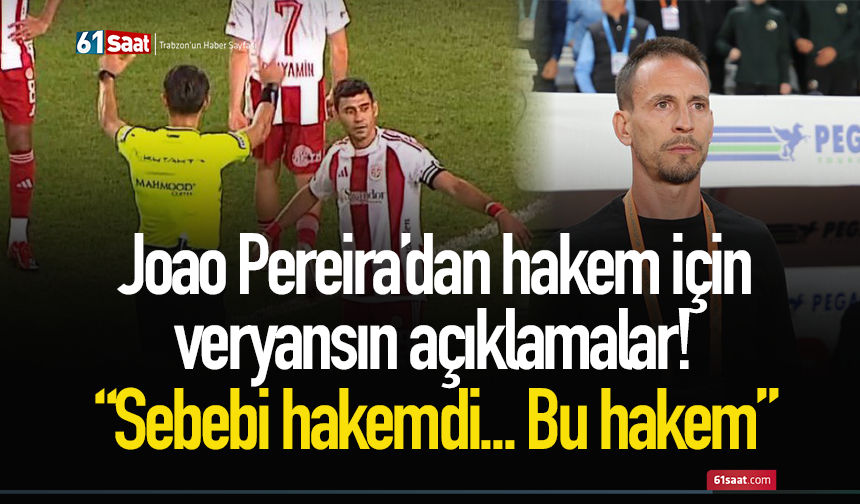 Joao Pereira’dan hakem için veryansın açıklamalar! “Sebebi hakemdi... Bu hakem”