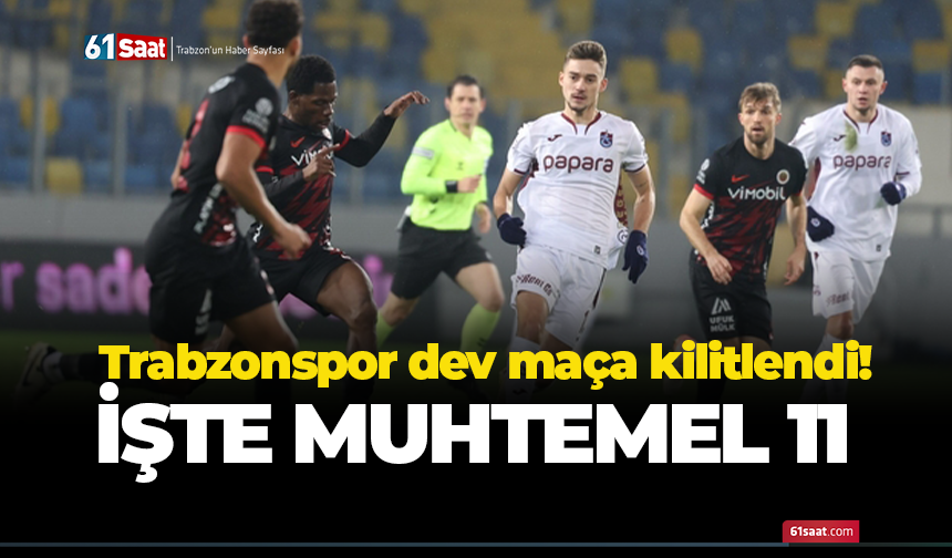 Trabzonspor dev maça kilitlendi! İşte muhtemel 11