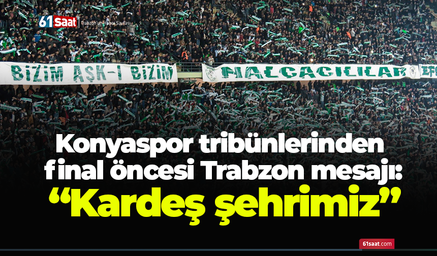 Konyaspor tribünlerinden final öncesi Trabzon mesajı: “Kardeş şehrimiz”