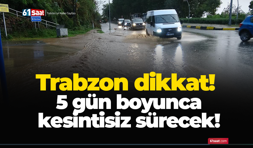 Trabzon için 5 günlük sağanak uyarısı
