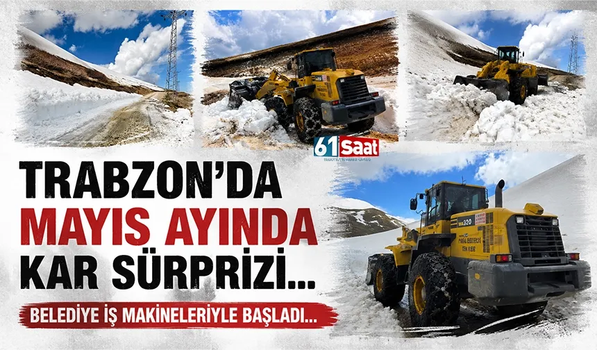 Trabzon'da Mayıs ayında kar sürprizi... Belediye iş makineleriyle girdi...