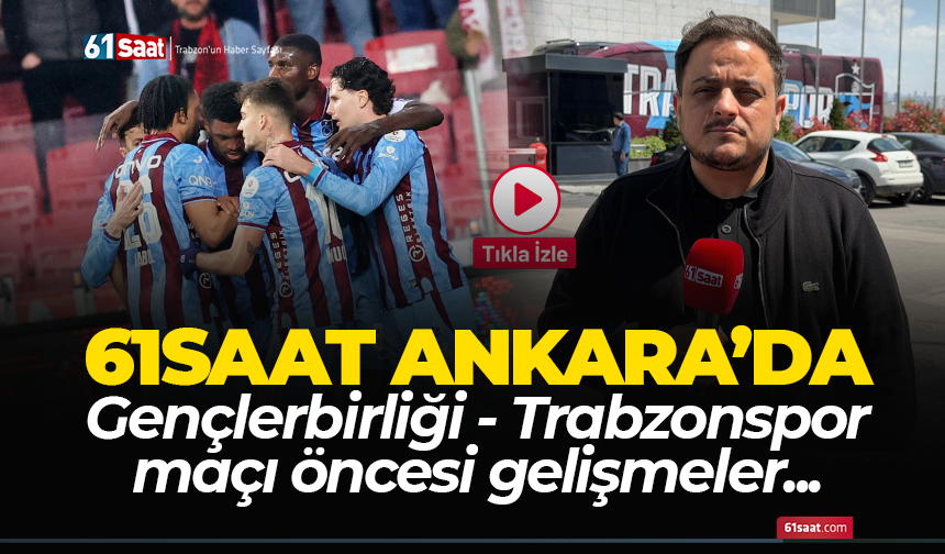 Gençlerbirliği - Trabzonspor maçı öncesi son gelişmeler