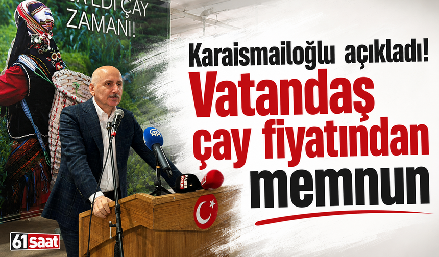 Karaismailoğlu açıkladı! Vatandaş çay fiyatından memnun