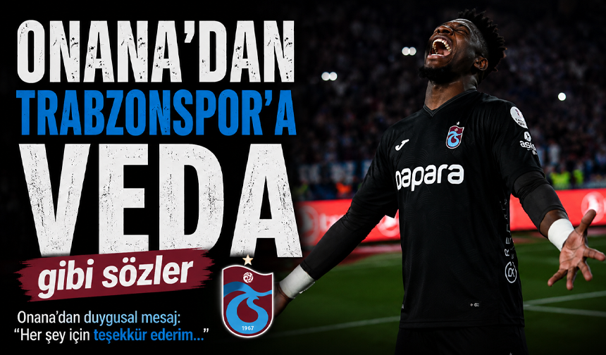 Onana’dan Trabzonspor’a veda gibi sözler