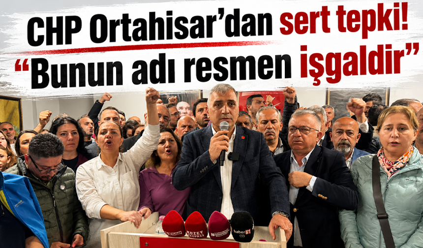 CHP Ortahisar’dan sert tepki! “Bunun adı resmen işgaldir”