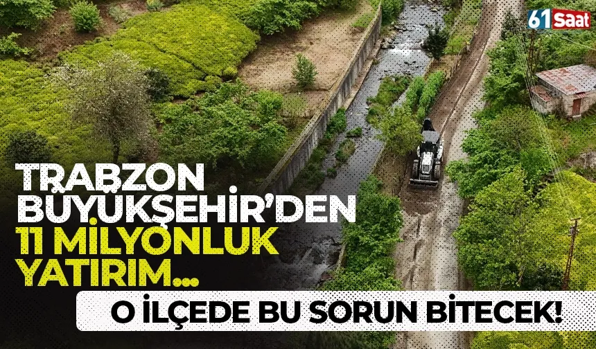 Trabzon Büyükşehir'den 11 milyon liralık yatırım... Sorun bitecek!