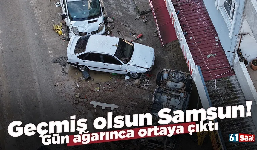 Geçmiş olsun Samsun! Gün ağarınca ortaya çıktı