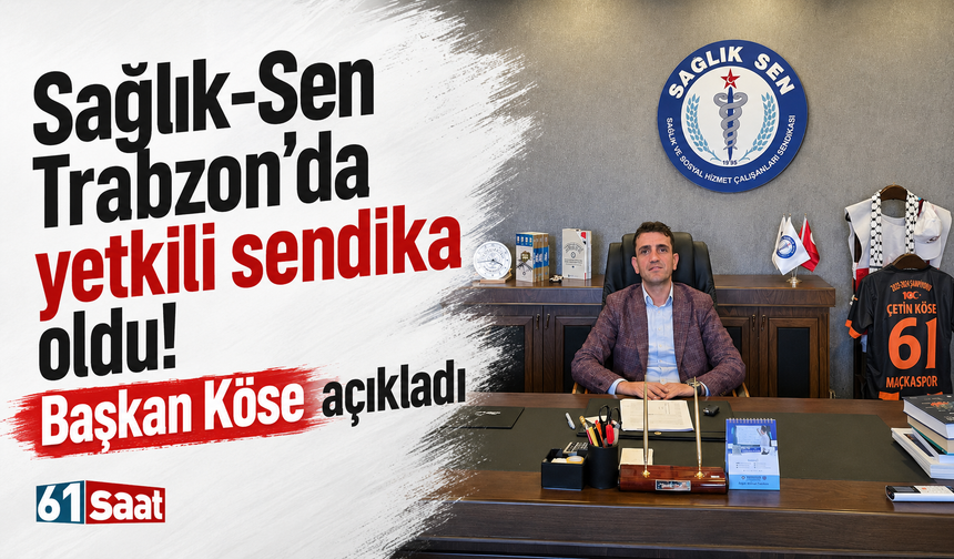 Sağlık-Sen Trabzon’da yetkili sendika oldu! Başkan Köse açıkladı...