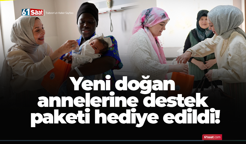 Yeni doğan annelerine destek paketi hediye edildi!