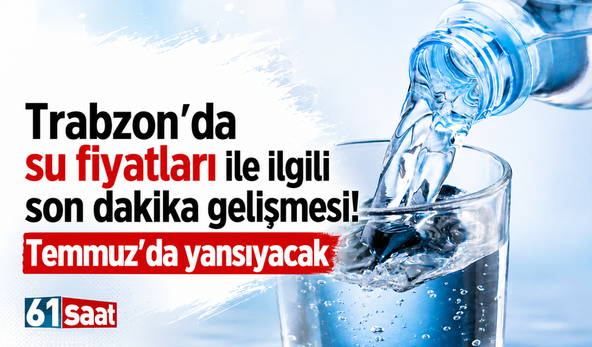 Trabzon’da su fiyatları ile ilgili son dakika gelişmesi! Temmuz’da yansıyacak