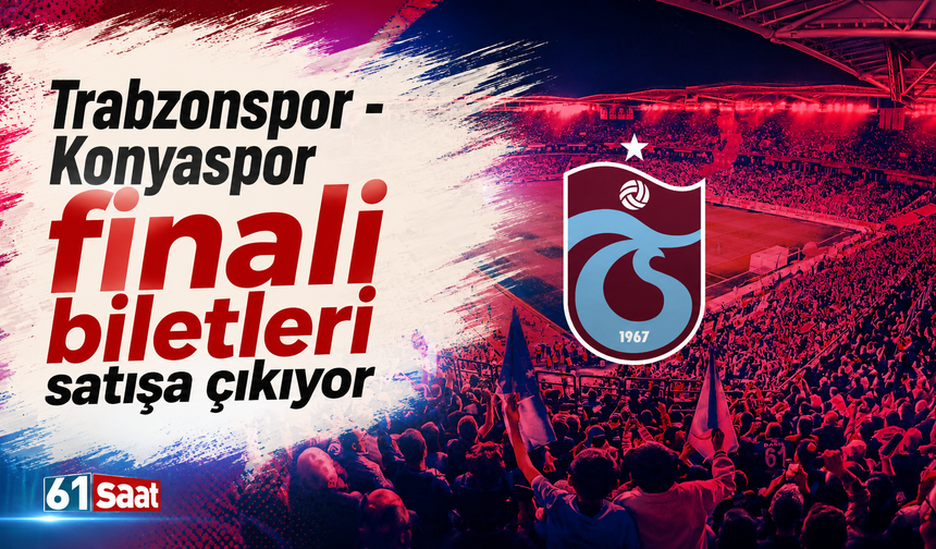 Trabzonspor - Konyaspor finali biletleri satışa çıkıyor