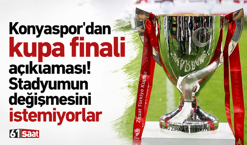 Konyaspor'dan kupa finali açıklaması! Stadyumun değişmesini istemiyorlar