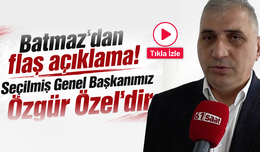 Batmaz'dan flaş açıklama! Seçilmiş Genel Başkanımız Özgür Özel'dir