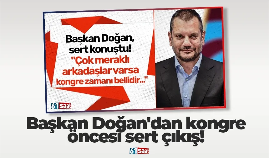 Başkan Doğan'dan kongre öncesi sert çıkış!