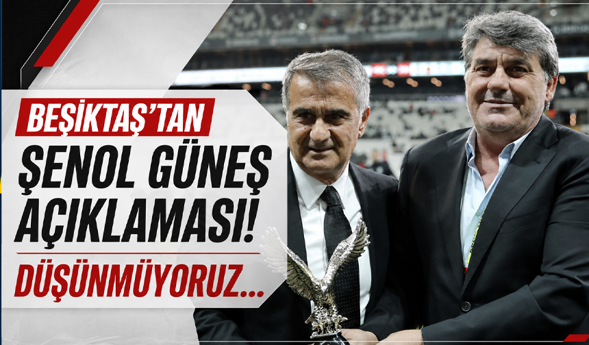 Beşiktaş’tan Şenol Güneş açıklaması! Düşünmüyoruz…