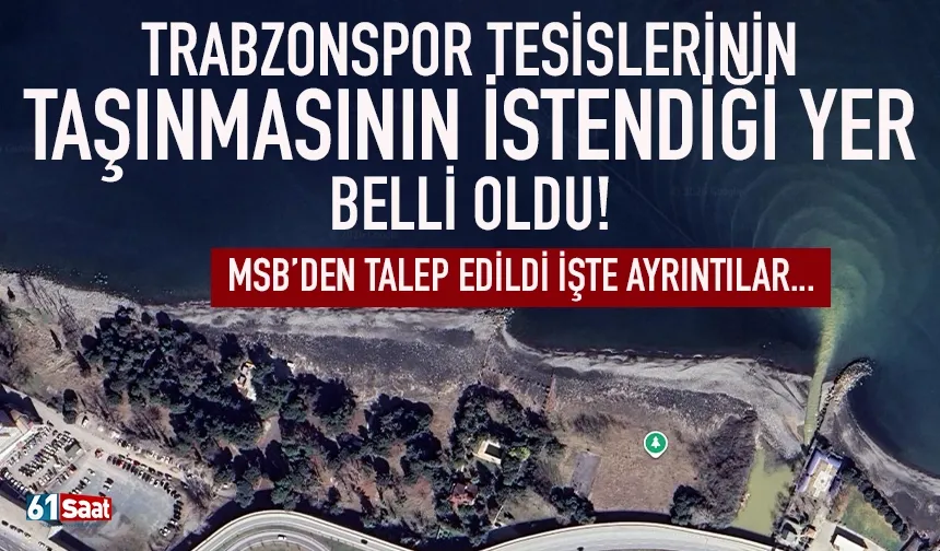 Trabzonspor tesisleri Yıldızlı'da nereye taşınacak? İşte MSB'nin yeri...