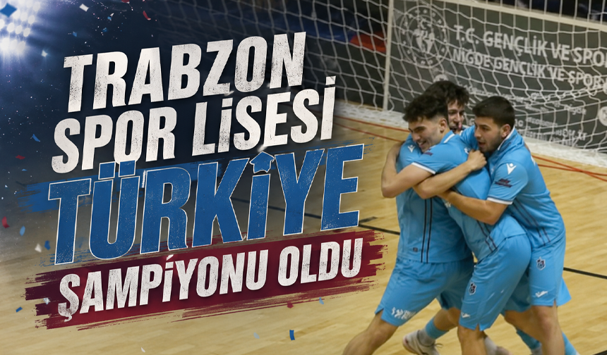 Trabzon Spor Lisesi Türkiye şampiyonu oldu