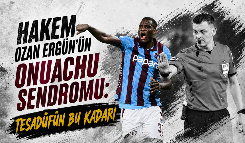 Hakem Ozan Ergün’ün Onuachu sendromu: Tesadüfün bu kadarı...
