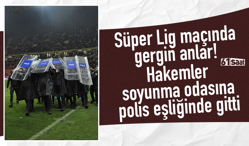 Süper Lig maçında gerginlik! Hakemler soyunma odasına polis eşliğinde gitti