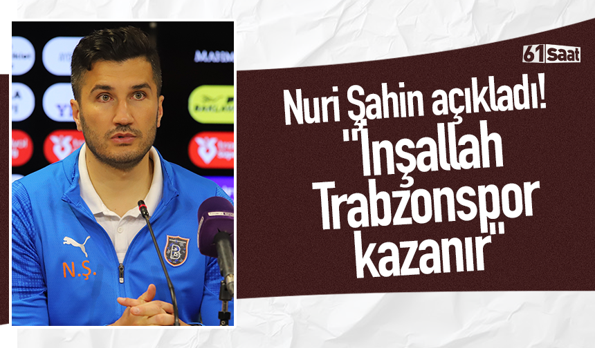 Nuri Şahin açıkladı! "İnşallah Trabzonspor kazanır"