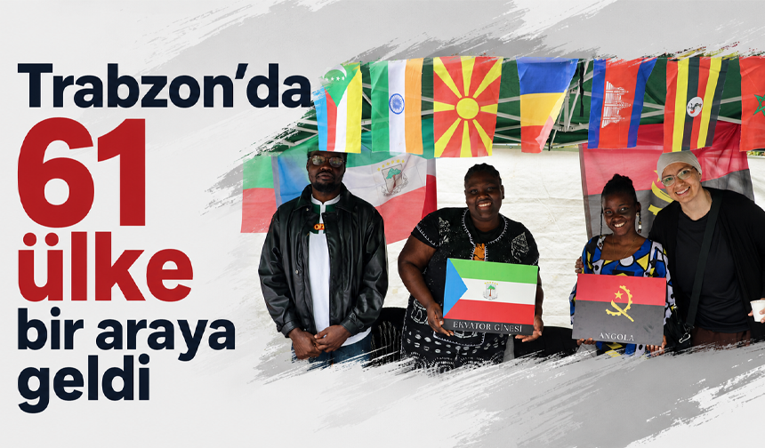 Trabzon’da 61 ülke bir araya geldi
