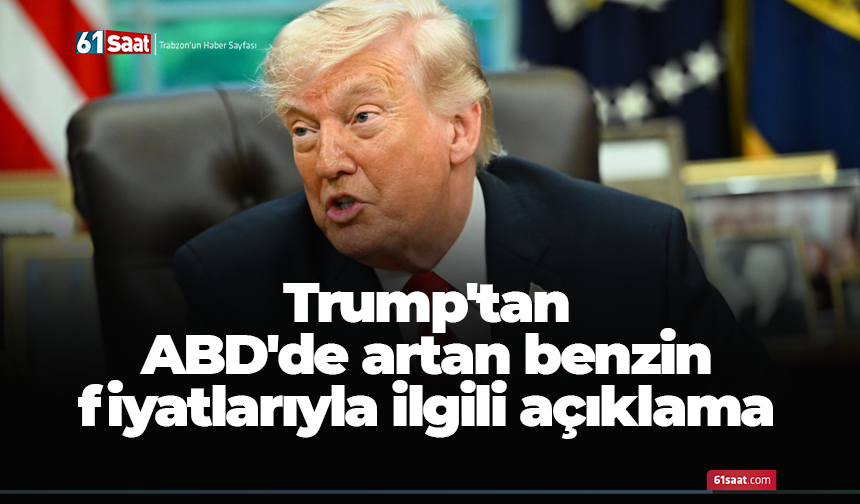Trump'tan ABD'de artan benzin fiyatlarıyla ilgili açıklama
