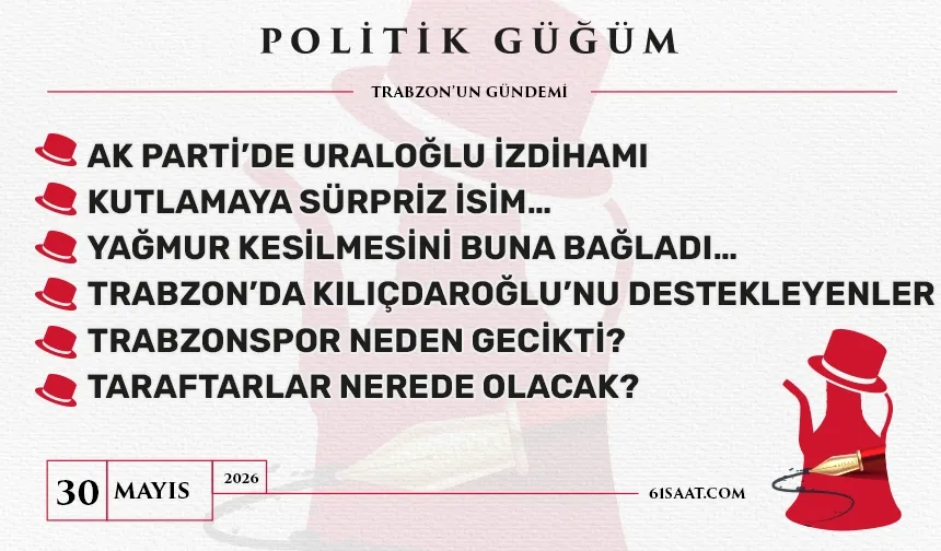 Politik Güğüm - 30 Mayıs 2026