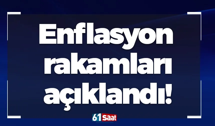 Enflasyon rakamları açıklandı!