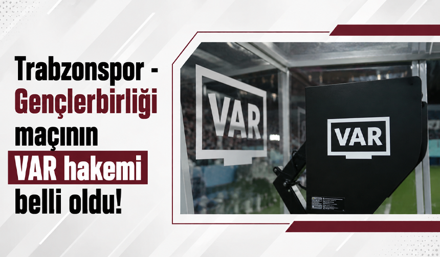Trabzonspor - Gençlerbirliği maçının VAR hakemi belli oldu!