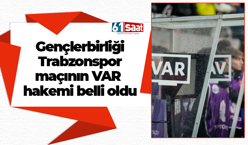 Gençlerbirliği - Trabzonspor maçının VAR hakemi belli oldu