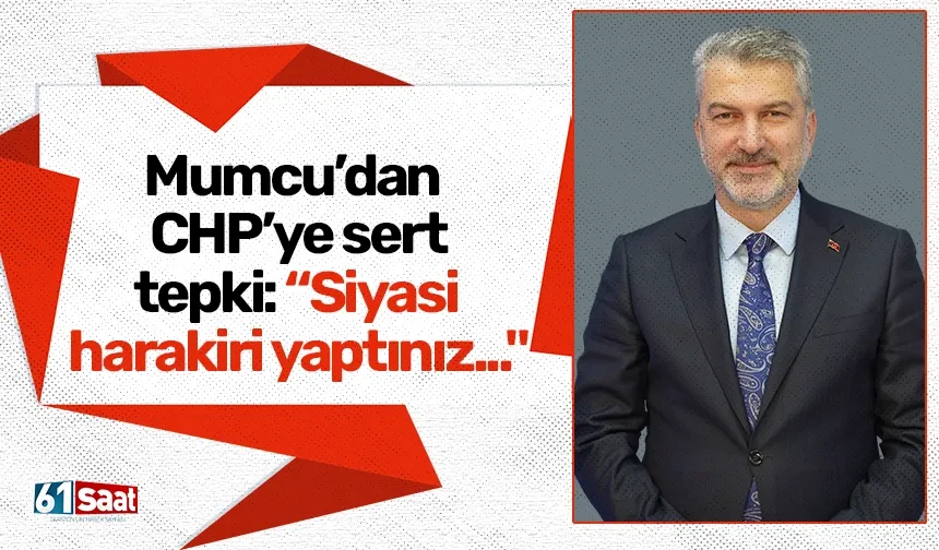 Mumcu’dan CHP’ye sert tepki: “Siyasi harakiri yaptınız..."