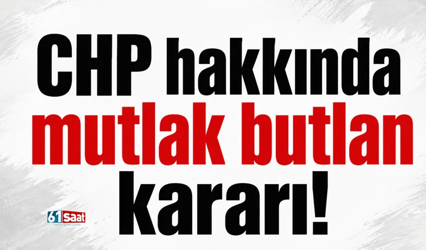CHP'de mutlak butlan kararı