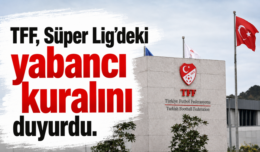 TFF, Süper Lig’deki yabancı kuralını duyurdu