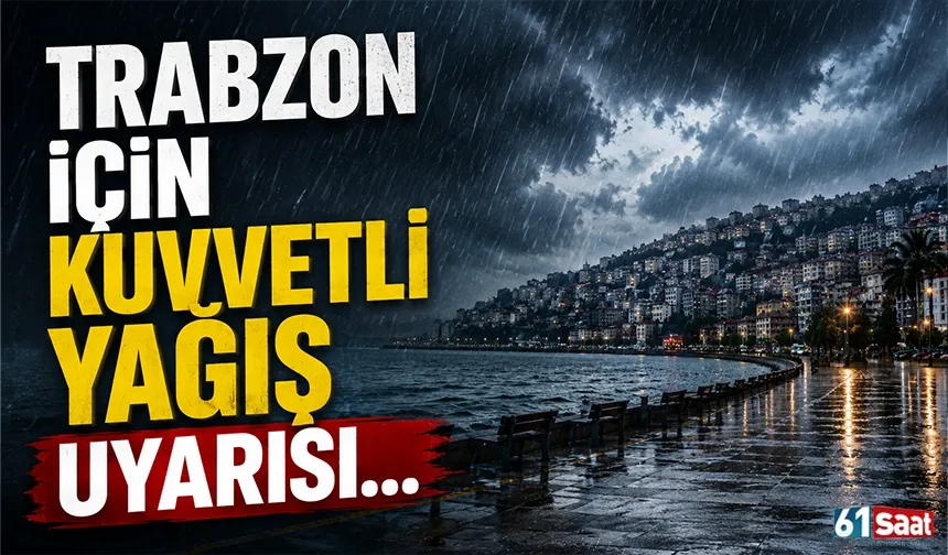 Trabzon için kuvvetli yağış uyarısı! O tarihe dikkat...